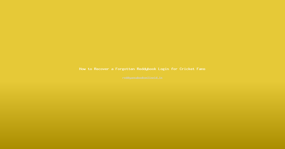 How to Recover a Forgotten Reddybook Login for Cricket Fans