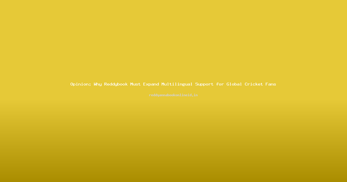 Opinion: Why Reddybook Must Expand Multilingual Support for Global Cricket Fans