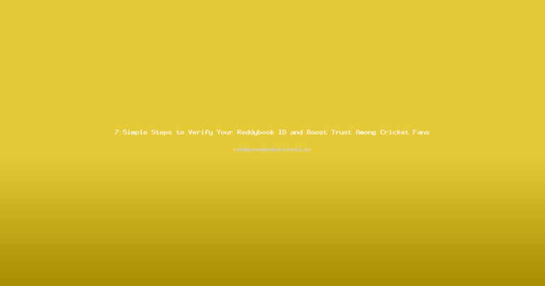 7 Simple Steps to Verify Your Reddybook ID and Boost Trust Among Cricket Fans
