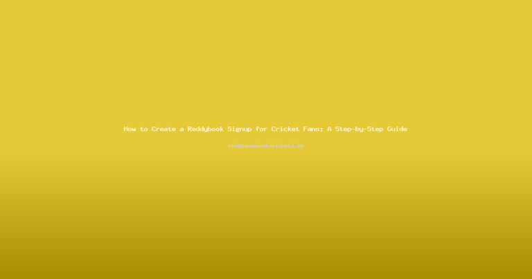 How to Create a Reddybook Signup for Cricket Fans: A Step-by-Step Guide