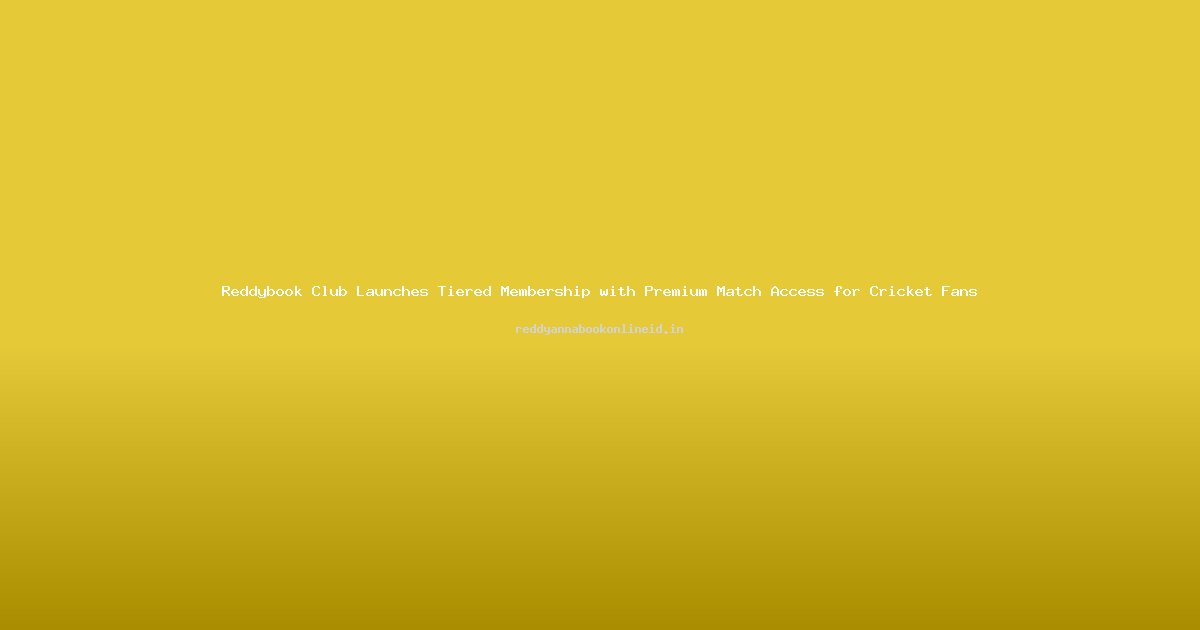 Reddybook Club Launches Tiered Membership with Premium Match Access for Cricket Fans
