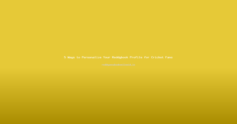 5 Ways to Personalize Your Reddybook Profile for Cricket Fans