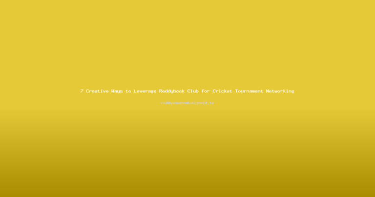 7 Creative Ways to Leverage Reddybook Club for Cricket Tournament Networking