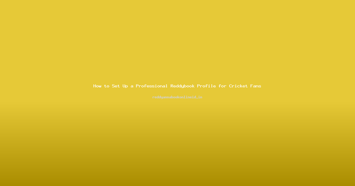 How to Set Up a Professional Reddybook Profile for Cricket Fans