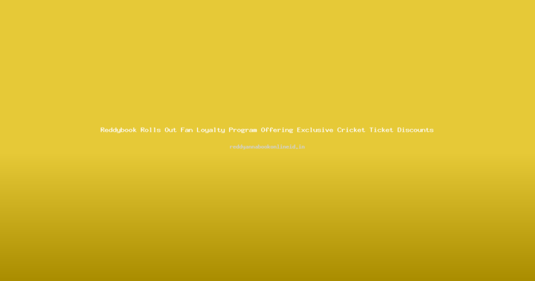 Reddybook Rolls Out Fan Loyalty Program Offering Exclusive Cricket Ticket Discounts