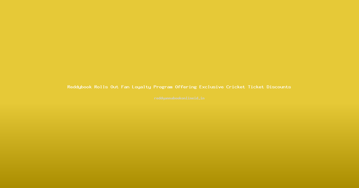 Reddybook Rolls Out Fan Loyalty Program Offering Exclusive Cricket Ticket Discounts