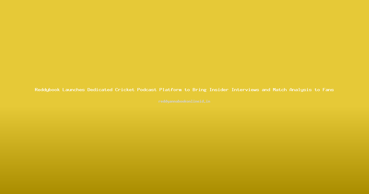 Reddybook Launches Dedicated Cricket Podcast Platform to Bring Insider Interviews and Match Analysis to Fans