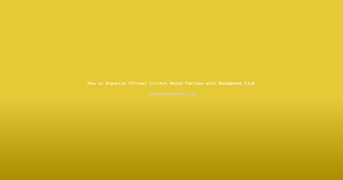 How to Organize Virtual Cricket Watch Parties with Reddybook Club