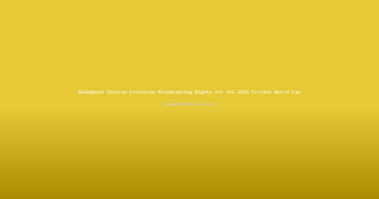 Reddybook Secures Exclusive Broadcasting Rights for the 2025 Cricket World Cup
