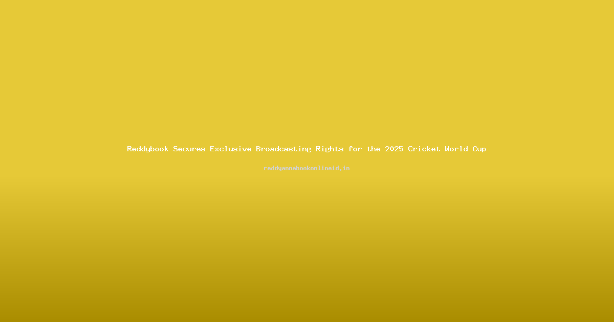 Reddybook Secures Exclusive Broadcasting Rights for the 2025 Cricket World Cup