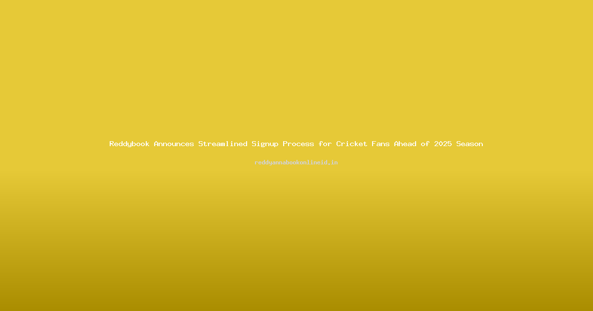 Reddybook Announces Streamlined Signup Process for Cricket Fans Ahead of 2025 Season