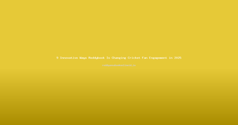 9 Innovative Ways Reddybook Is Changing Cricket Fan Engagement in 2025