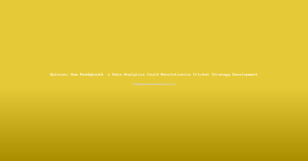 Opinion: How Reddybook’s Data Analytics Could Revolutionize Cricket Strategy Development