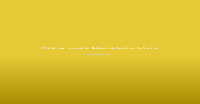 7 Little‑Known Features of Your Reddybook Login Every Cricket Fan Should Use