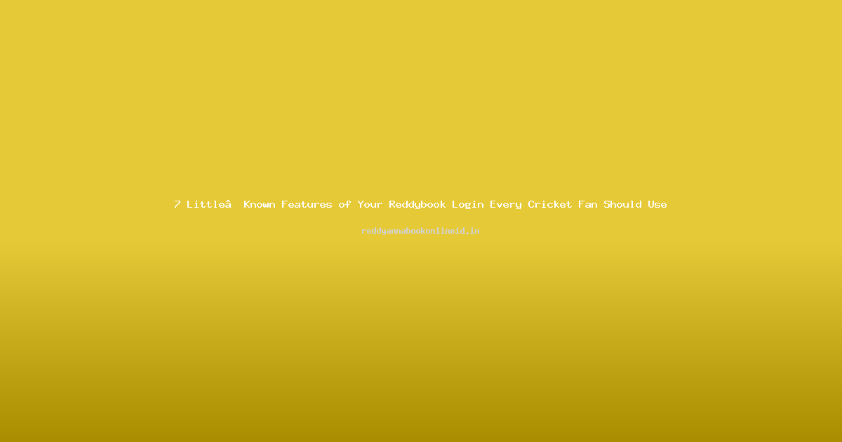 7 Little‑Known Features of Your Reddybook Login Every Cricket Fan Should Use