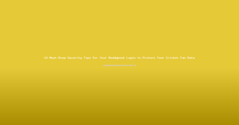 10 Must-Know Security Tips for Your Reddybook Login to Protect Your Cricket Fan Data