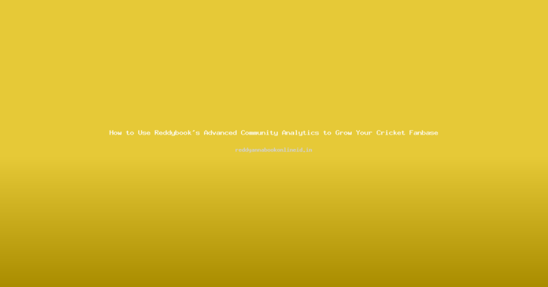 How to Use Reddybook’s Advanced Community Analytics to Grow Your Cricket Fanbase