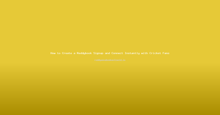 How to Create a Reddybook Signup and Connect Instantly with Cricket Fans