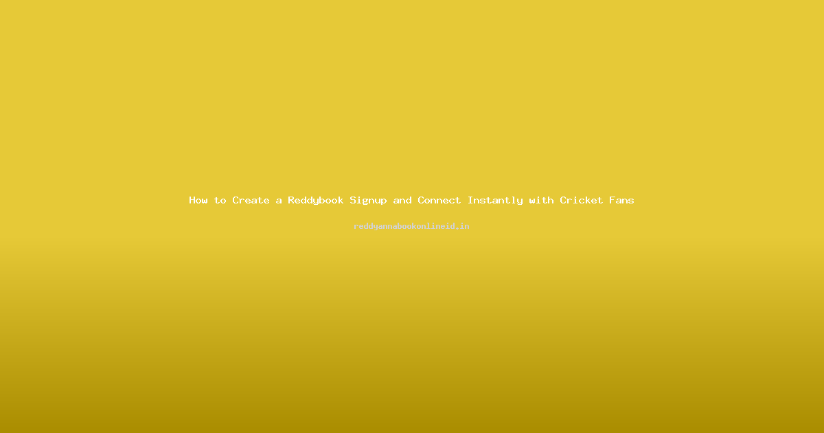 How to Create a Reddybook Signup and Connect Instantly with Cricket Fans
