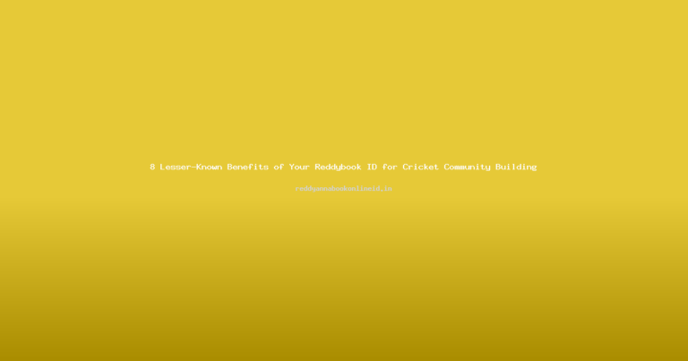 8 Lesser-Known Benefits of Your Reddybook ID for Cricket Community Building