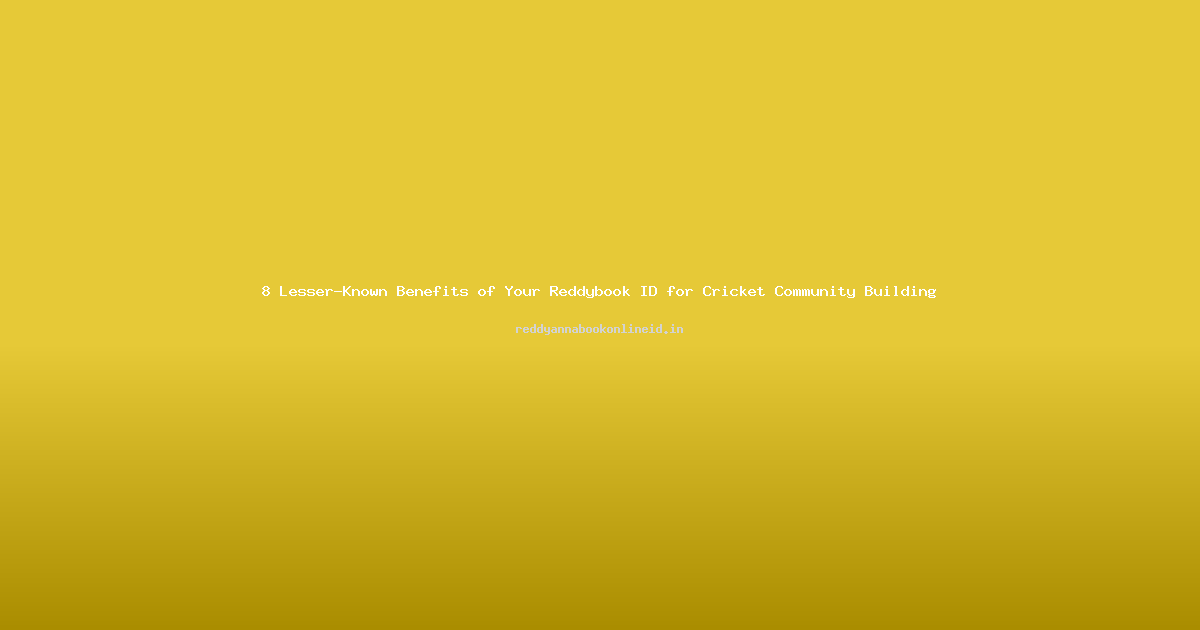 8 Lesser-Known Benefits of Your Reddybook ID for Cricket Community Building