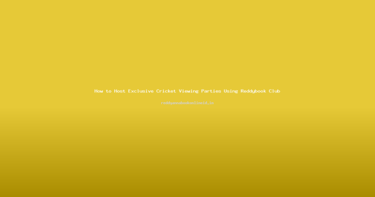 How to Host Exclusive Cricket Viewing Parties Using Reddybook Club