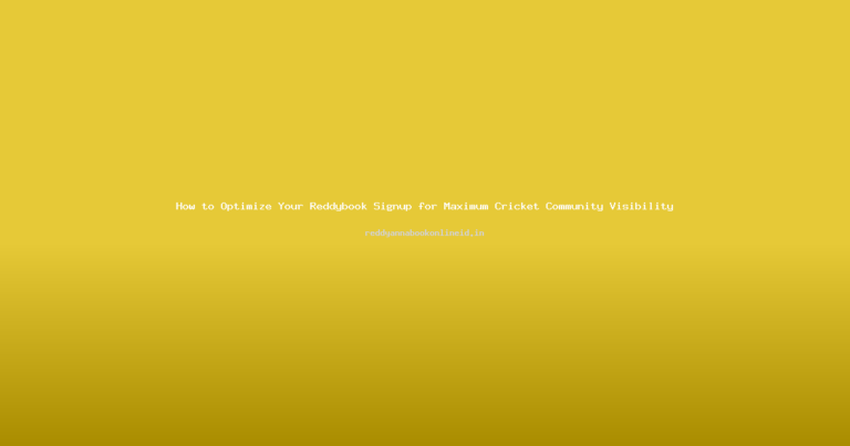 How to Optimize Your Reddybook Signup for Maximum Cricket Community Visibility