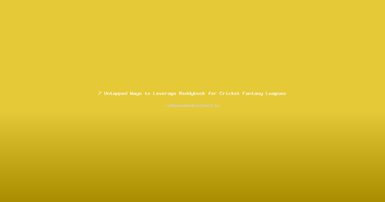7 Untapped Ways to Leverage Reddybook for Cricket Fantasy Leagues