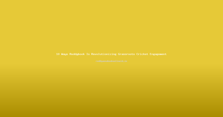 10 Ways Reddybook Is Revolutionizing Grassroots Cricket Engagement