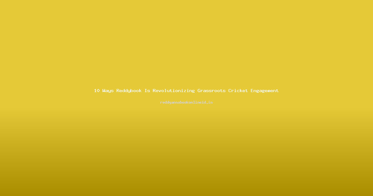 10 Ways Reddybook Is Revolutionizing Grassroots Cricket Engagement