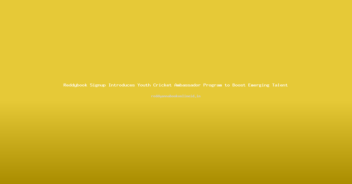 Reddybook Signup Introduces Youth Cricket Ambassador Program to Boost Emerging Talent