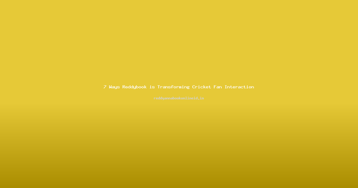 7 Ways Reddybook is Transforming Cricket Fan Interaction