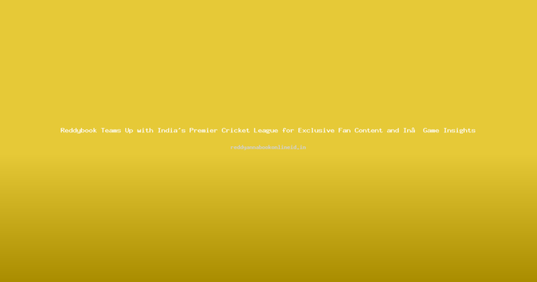 Reddybook Teams Up with India’s Premier Cricket League for Exclusive Fan Content and In‑Game Insights