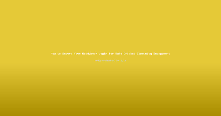 How to Secure Your Reddybook Login for Safe Cricket Community Engagement