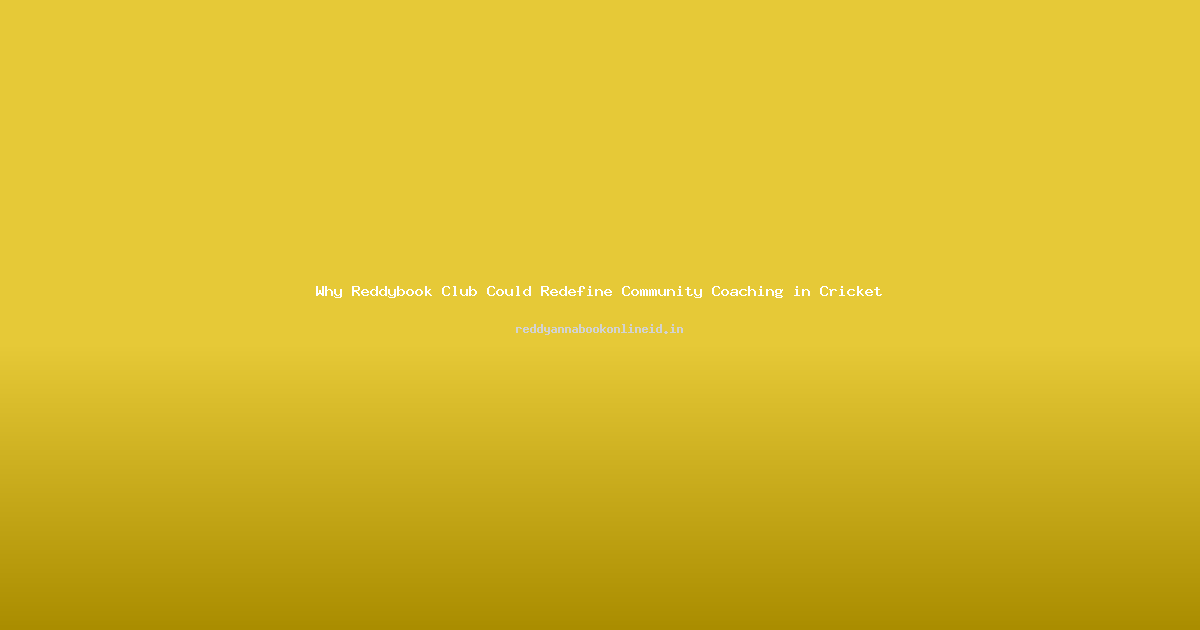 Why Reddybook Club Could Redefine Community Coaching in Cricket