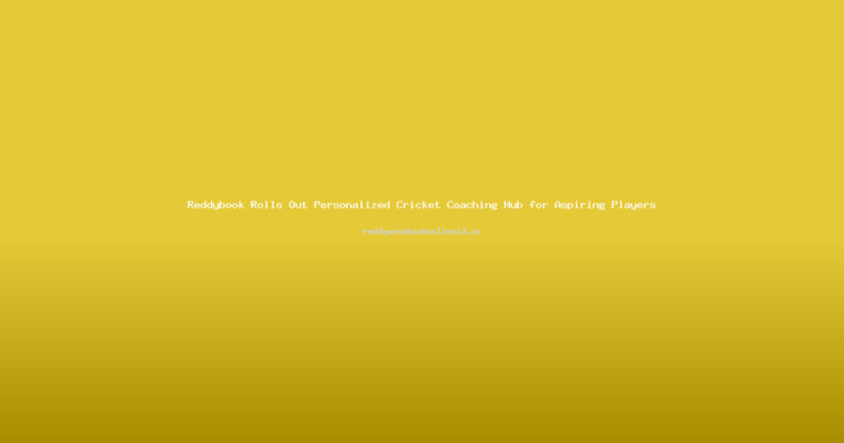 Reddybook Rolls Out Personalized Cricket Coaching Hub for Aspiring Players