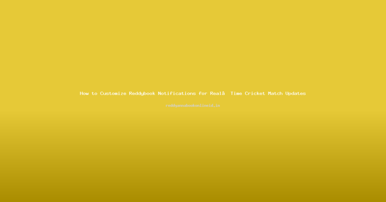 How to Customize Reddybook Notifications for Real‑Time Cricket Match Updates