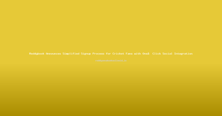 Reddybook Announces Simplified Signup Process for Cricket Fans with One‑Click Social Integration