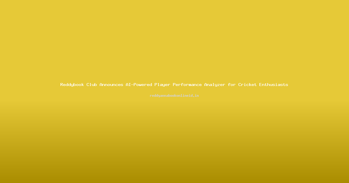 Reddybook Club Announces AI-Powered Player Performance Analyzer for Cricket Enthusiasts