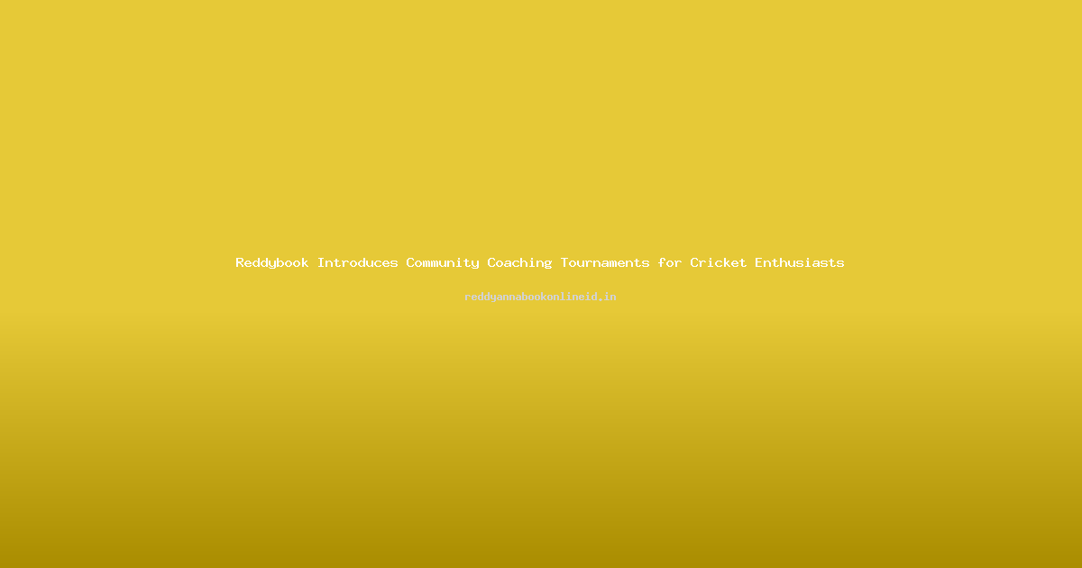 Reddybook Introduces Community Coaching Tournaments for Cricket Enthusiasts