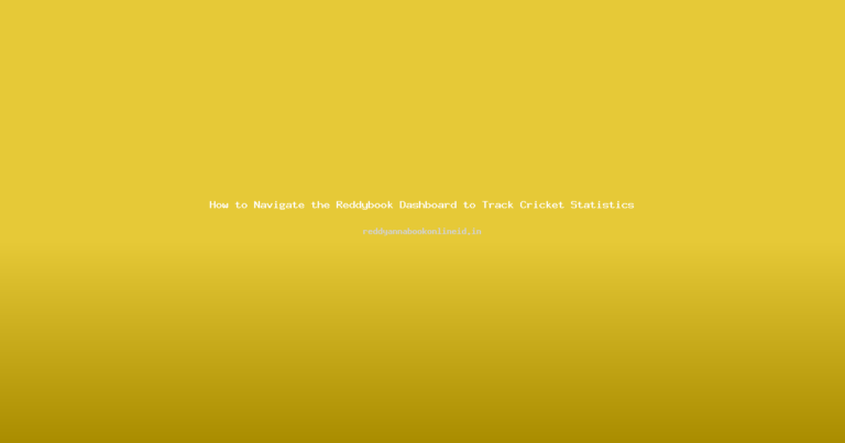 How to Navigate the Reddybook Dashboard to Track Cricket Statistics