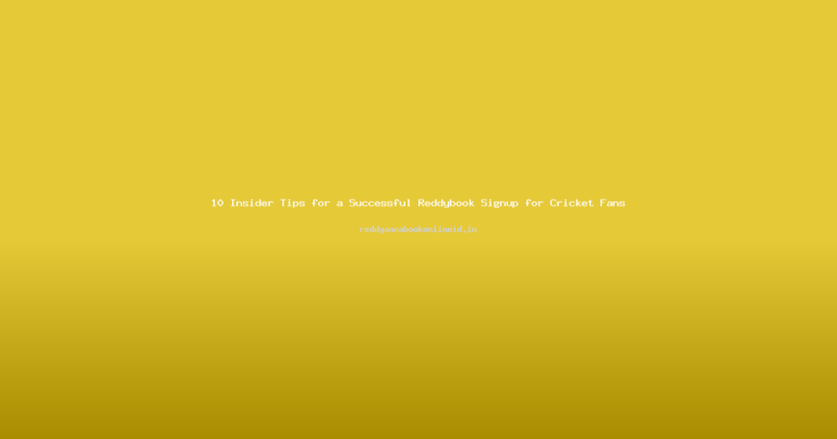 10 Insider Tips for a Successful Reddybook Signup for Cricket Fans