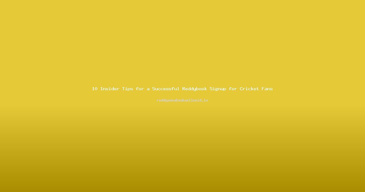 10 Insider Tips for a Successful Reddybook Signup for Cricket Fans