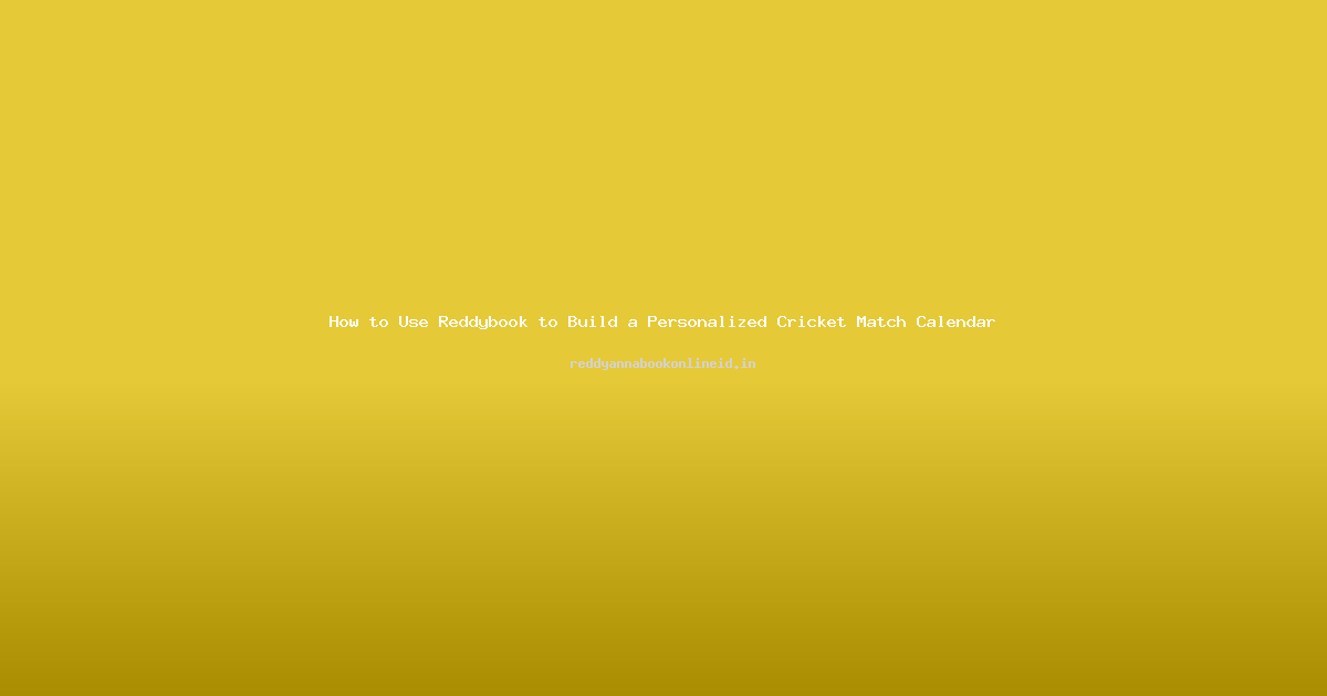 How to Use Reddybook to Build a Personalized Cricket Match Calendar