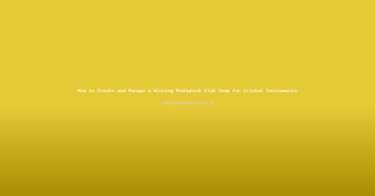 How to Create and Manage a Winning Reddybook Club Team for Cricket Tournaments
