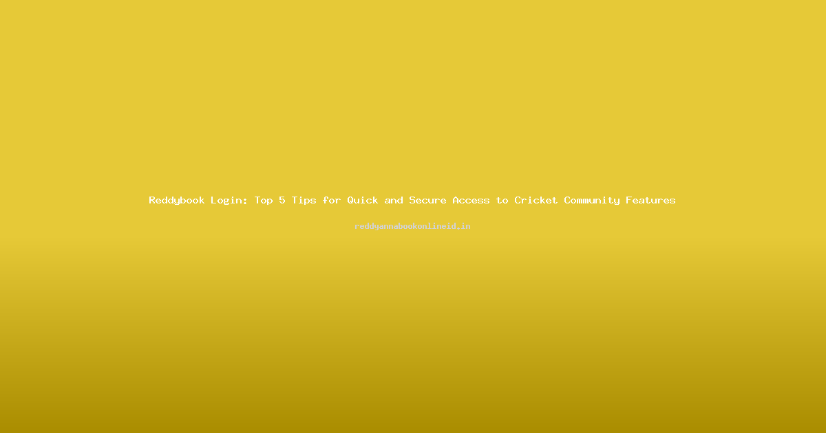 Reddybook Login: Top 5 Tips for Quick and Secure Access to Cricket Community Features