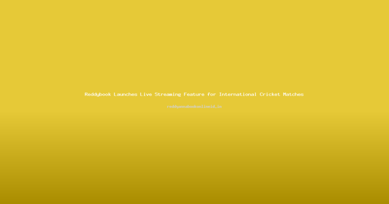 Reddybook Launches Live Streaming Feature for International Cricket Matches