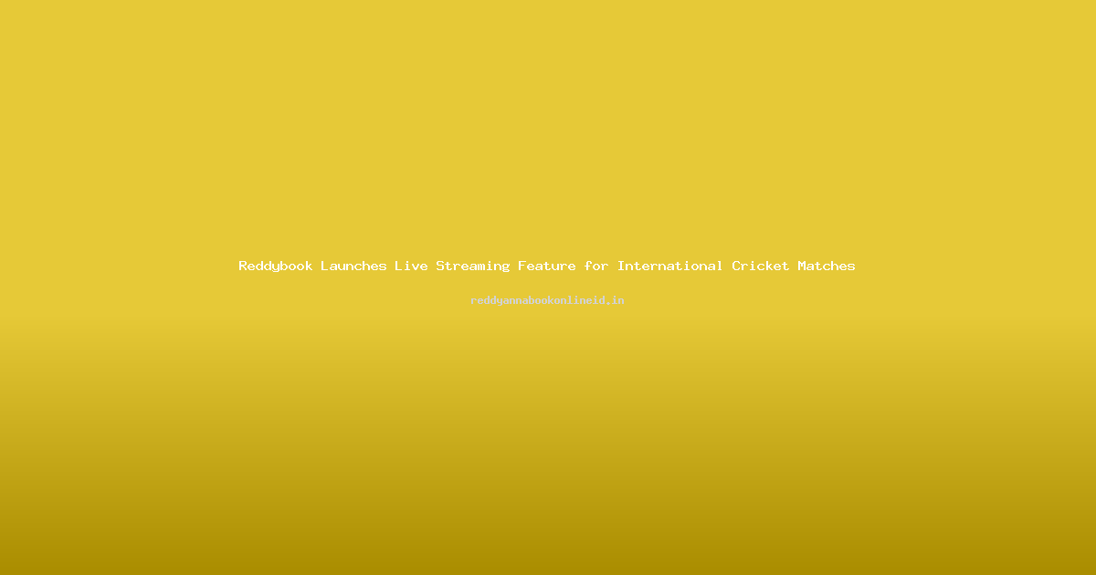 Reddybook Launches Live Streaming Feature for International Cricket Matches