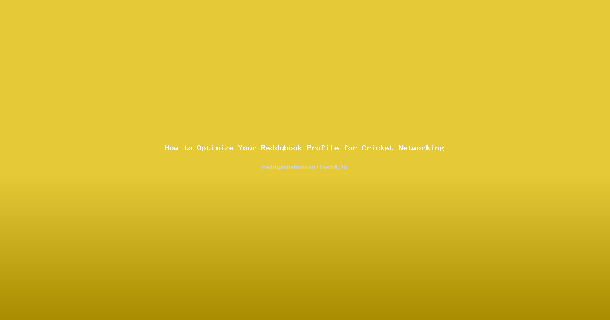 How to Optimize Your Reddybook Profile for Cricket Networking