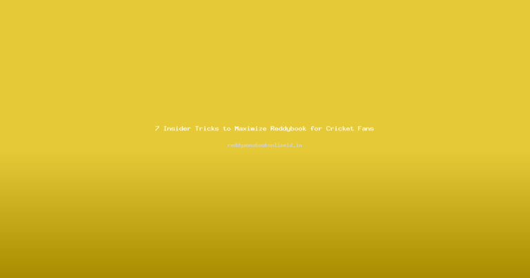 7 Insider Tricks to Maximize Reddybook for Cricket Fans
